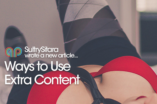 Sultry Sitara on Ways to Use Extra Content