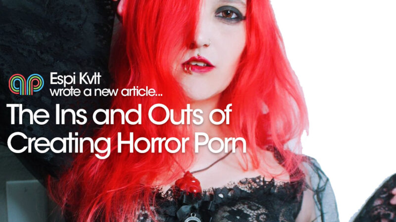 The Ins and Outs of Creating Horror Porn by Espi Kvlt