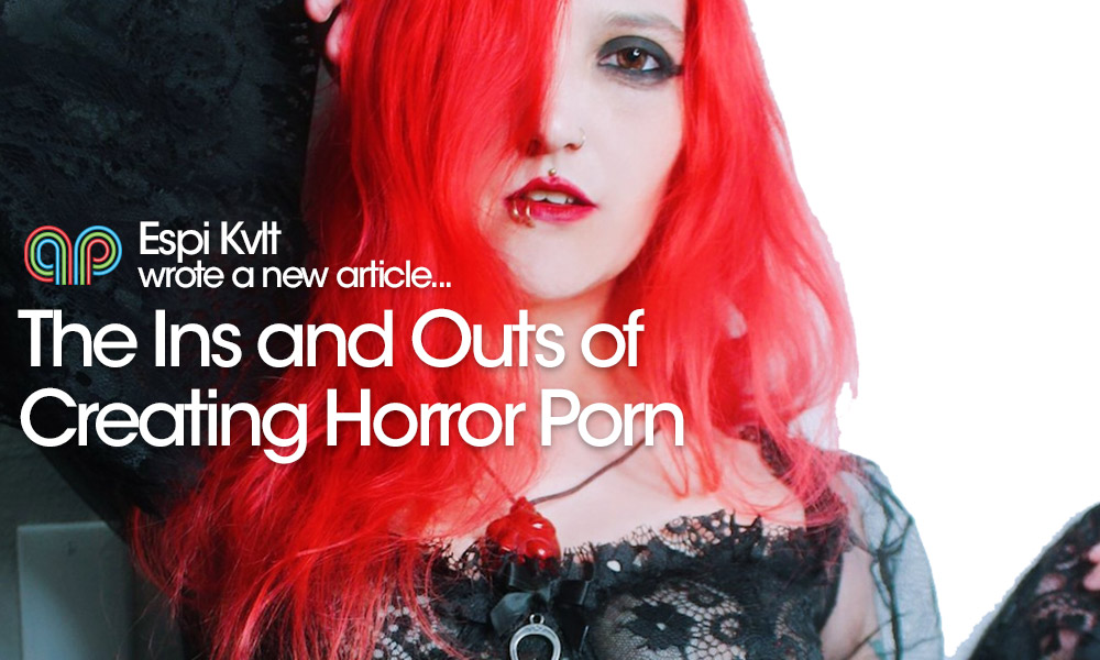 The Ins and Outs of Creating Horror Porn by Espi Kvlt